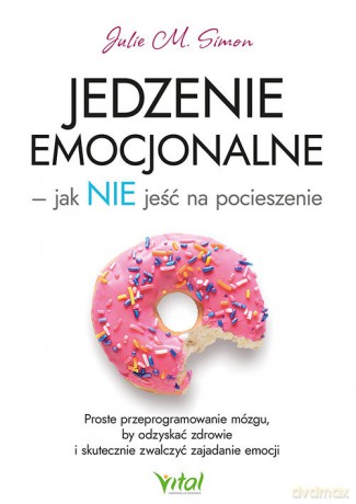 Jedzenie emocjonalne - jak NIE jeść na pocieszenie - M. Simon Julie [KSIĄŻKA]