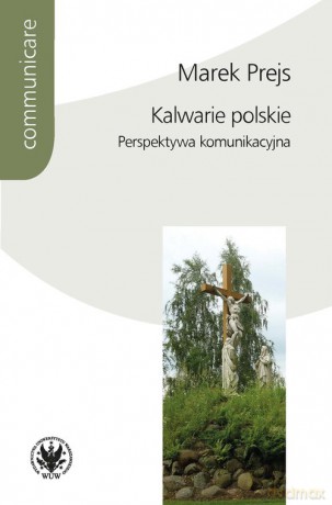 Kalwarie polskie Perspektywa komunikacyjna - Marek Prejs [KSIĄŻKA]