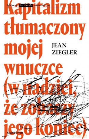 Kapitalizm tłumaczony mojej wnuczce - Jean Ziegler [KSIĄŻKA]