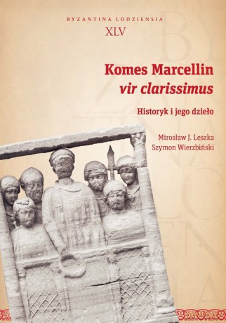 Komes Marcellin vir clarissimus - J. Leszka Mirosław, Szymon Wierzbiński [KSIĄŻKA]