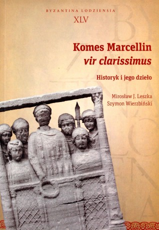 Komes Marcellin vir clarissimus - J. Leszka Mirosław, Szymon Wierzbiński [KSIĄŻKA]