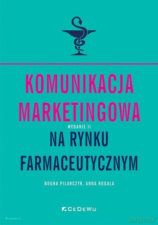 Komunikacja marketingowa na rynku farmaceutycznym - Anna Rogala, Bogna Pilarczyk [KSIĄŻKA]
