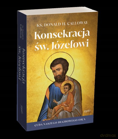 Konsekracja św. Józefowi - Donald Calloway [KSIĄŻKA]