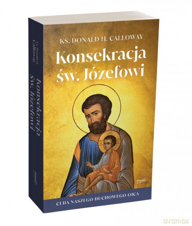 Konsekracja św. Józefowi - Donald Calloway [KSIĄŻKA]