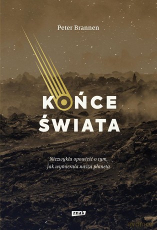 Końce świata Niezwykła opowieść o tym, jak wymierała nasza planeta - Peter Brannen [KSIĄŻKA]