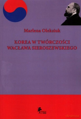Korea w twórczości Wacława Sieroszewskiego - Marlena Oleksiuk [KSIĄŻKA]