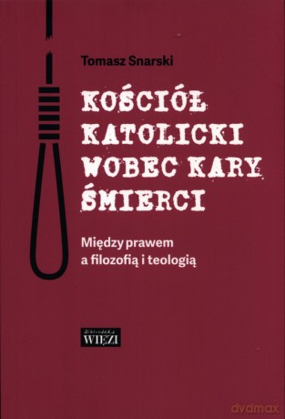 Kościół katolicki wobec kary śmierci - Tomasz Snarski [KSIĄŻKA]