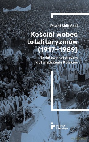 Kościół wobec totalitaryzmów 1917-1989 - Paweł Skibiński [KSIĄŻKA]
