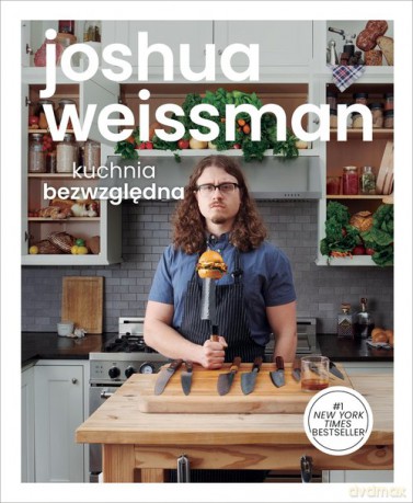 Kuchnia bezwzględna - Joshua Weissman [KSIĄŻKA]