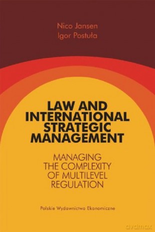 Law and International Strategic Management Managing the Complexity of Multilevel Regulation - Nico Jansen, Igor Postuła [KSIĄŻKA]
