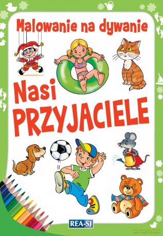 Malowanie na dywanie. Nasi przyjaciele [KSIĄŻKA]