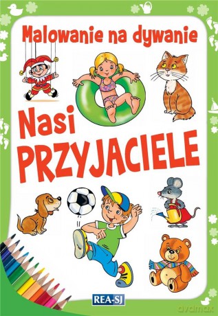 Malowanie na dywanie. Nasi przyjaciele [KSIĄŻKA]