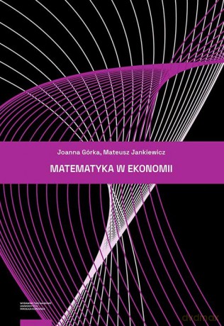 Matematyka w ekonomii - Joanna Górka, Mateusz Jankiewicz [KSIĄŻKA]