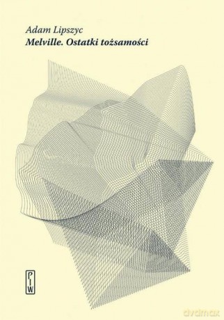 Melville Ostatki tożsamości - Adam Lipszyc [KSIĄŻKA]