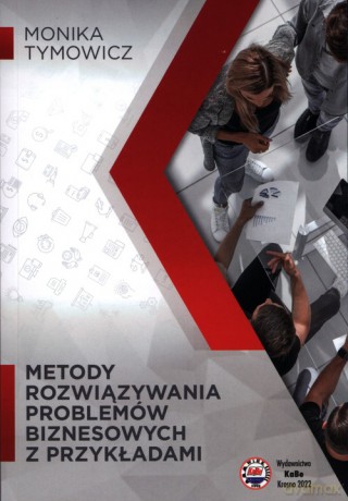 Metody rozwiązywania problemów biznesowych z przykładami - Monika Tymowicz [KSIĄŻKA]