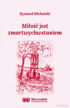 Miłość jest zmartwychwstaniem - Ryszard Michalski [KSIĄŻKA]