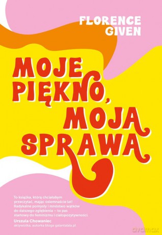 Moje piękno, moja sprawa - Florence Given [KSIĄŻKA]