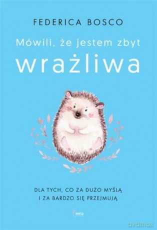 Mówili, że jestem zbyt wrażliwa - Federica Bosco [KSIĄŻKA]