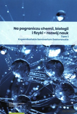 Na pograniczu chemii biologii i fizyki rozwój nauk (Tom 1) [KSIĄŻKA]