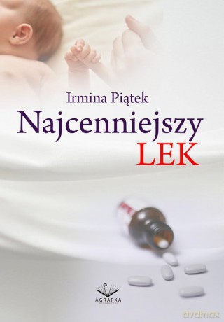 Najcenniejszy lek - Irmina Piątek [KSIĄŻKA]