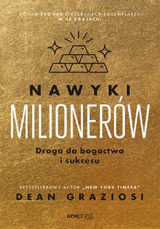 Nawyki milionerów Droga do bogactwa i sukcesu - Dean Graziosi [KSIĄŻKA]