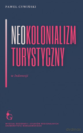 Neokolonializm turystyczny w Indonezji - Paweł Cywiński [KSIĄŻKA]