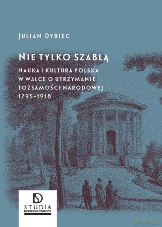 Nie tylko szablą - Julian Dybiec [KSIĄŻKA]