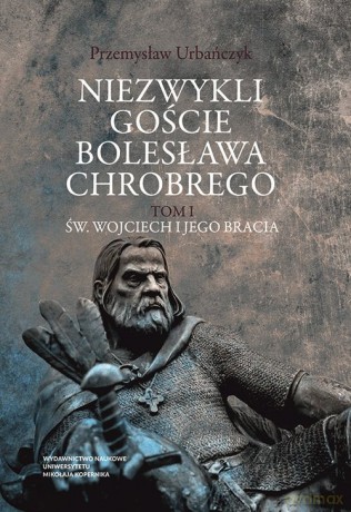 Niezwykli goście Bolesława Chrobrego - Przemysław Urbańczyk [KSIĄŻKA]
