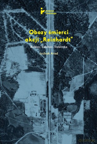 Obozy śmierci akcji Reinhardt - Icchak Arad [KSIĄŻKA]