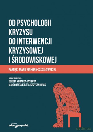 Od psychologii kryzysu do interwencji kryzysowej i środowiskowej [KSIĄŻKA]