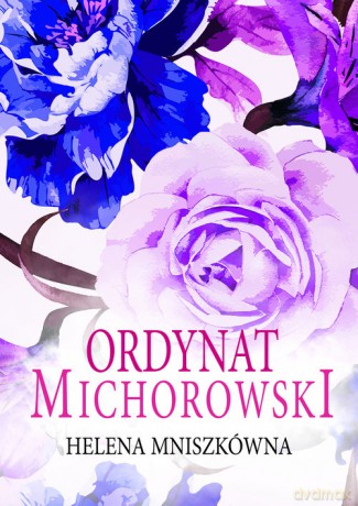 Ordynat Michorowski - Helena Mniszkówna [KSIĄŻKA]