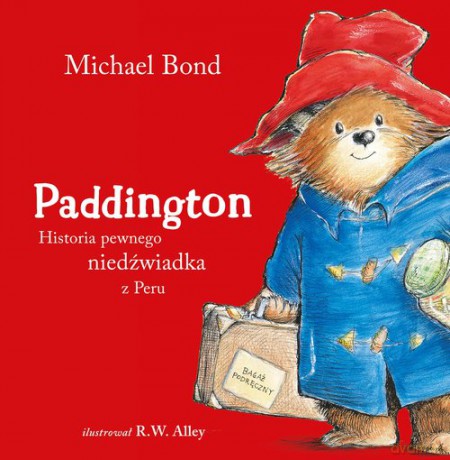 Paddington Historia pewnego niedźwiadka z Peru - Michael Bond [KSIĄŻKA]