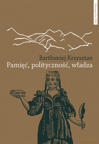 Pamięć polityczność władza - Bartłomiej Krzysztan [KSIĄŻKA]