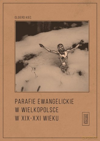 Parafie ewangelickie w Wielkopolsce w XIX-XXI wieku - Olgierd Kiec [KSIĄŻKA]