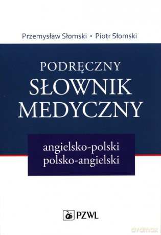 Podręczny słownik medyczny angielsko-polski polsko-angielski - Przemysław Słomski, Piotr Słomski [KSIĄŻKA]