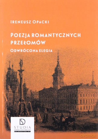Poezja romantycznych przełomów - Ireneusz Opacki [KSIĄŻKA]