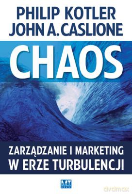 Chaos Zarządzanie I Marketing W Erze Turbulencji (twarda) - Philip Kotler, John A. Caslione [KSIĄŻKA]