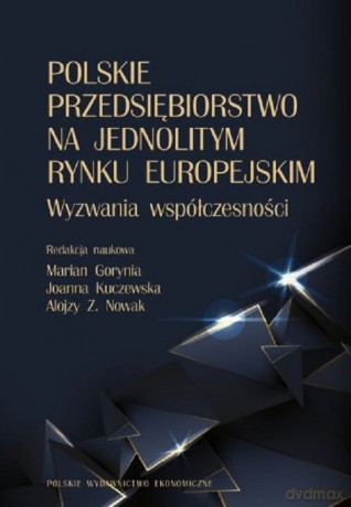 Polskie przedsiębiorstwo na jednolitym rynku europejskim. Wyzwania współczesności [KSIĄŻKA]
