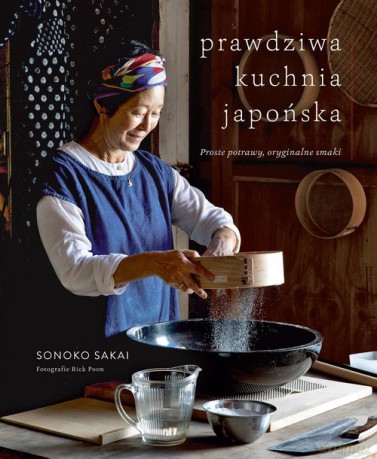 Prawdziwa kuchnia japońska - Sonoko Sakai [KSIĄŻKA]