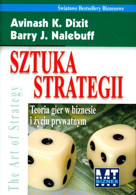 Sztuka Strategii Teoria Gier W Biznesie I Życiu Prywatnym (twarda) - Avinash K. Dixit, Barry J. Nalebuff [KSIĄŻKA]