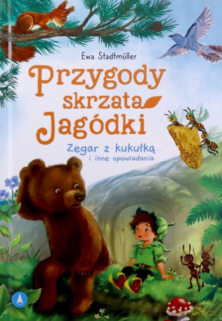 Przygody skrzata Jagódki Zegar z kukułką i inne opowiadania - Ewa Stadtmüller [KSIĄŻKA]