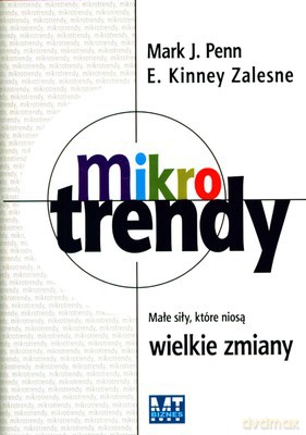 Mikrotrendy Małe Siły Które Niosą Wielkie Zmiany (twarda) - Mark J. Penn, E. Kinney Zalesne [KSIĄŻKA]