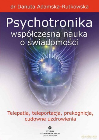 Psychotronika - współczesna nauka o świadomości - Danuta Adamska-Rutkowska [KSIĄŻKA]