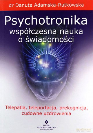 Psychotronika - współczesna nauka o świadomości - Danuta Adamska-Rutkowska [KSIĄŻKA]
