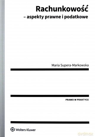 Rachunkowość podatkowa i sprawozdawczość finansowa - Maria Supera-Markowska [KSIĄŻKA]