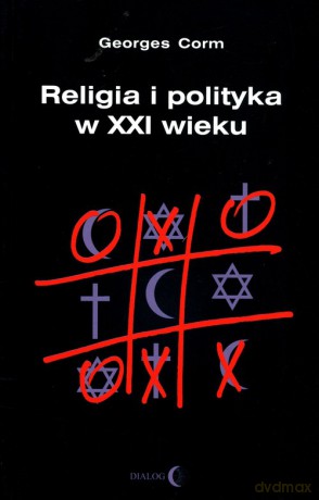 Religia i polityka w XXI wieku - Georges Corm [KSIĄŻKA]