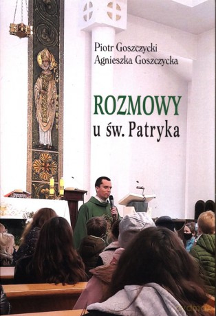 Rozmowy u św. Patryka - Piotr Goszczycki, Agnieszka Goszczycka [KSIĄŻKA]