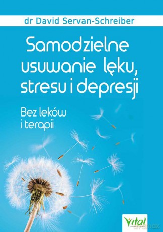 Samodzielne usuwanie lęku, stresu i depresji - David Servan-Schreiber [KSIĄŻKA]