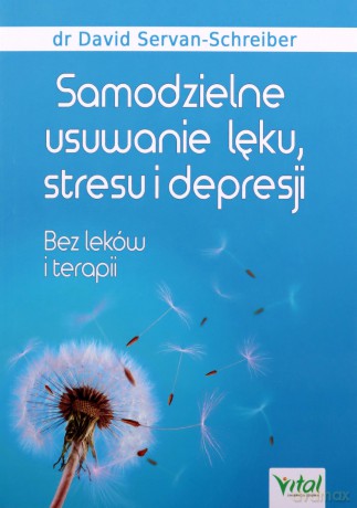 Samodzielne usuwanie lęku, stresu i depresji - David Servan-Schreiber [KSIĄŻKA]