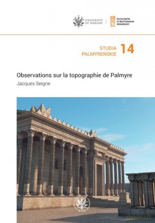 Studia Palmyreńskie (Tom 14) Observations sur la topographie de Palmyre - Jacques Seigne [KSIĄŻKA]